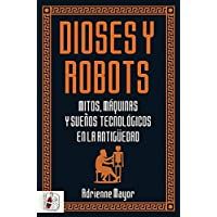 Los mejores  - Dioses y robots: Mitos- máquinas y sueños tecnológicos en la Antigüedad (Historia Antigua)